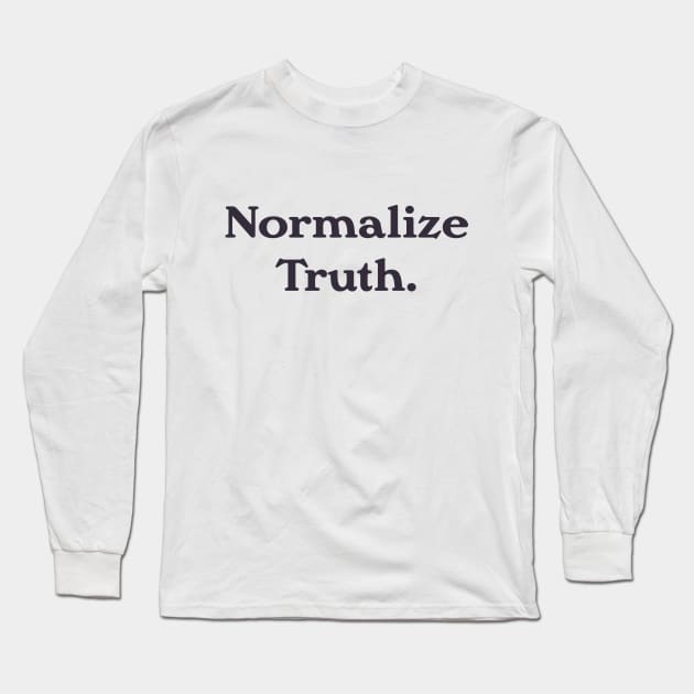 Normalize Truth Long Sleeve T-Shirt by calebfaires